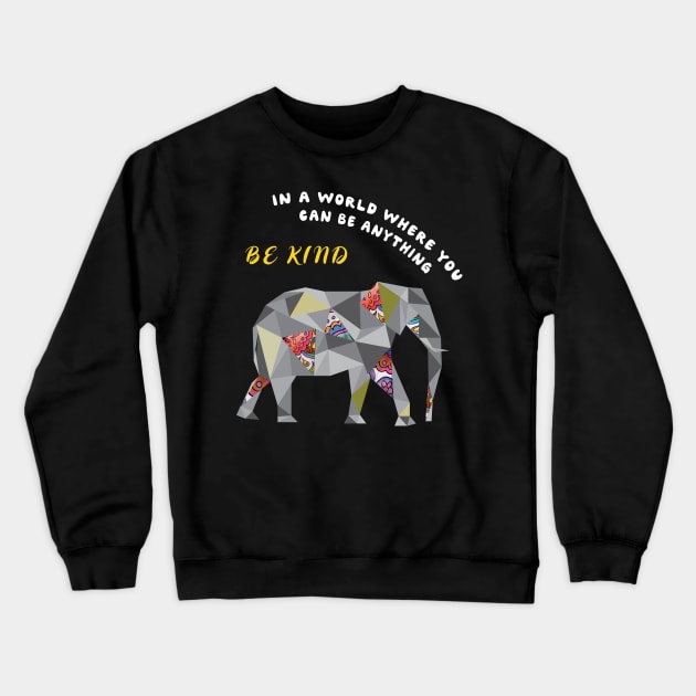 In A World Where You Can Be Anything Be Kind Elephant cute Crewneck Sweatshirt by MaryMary